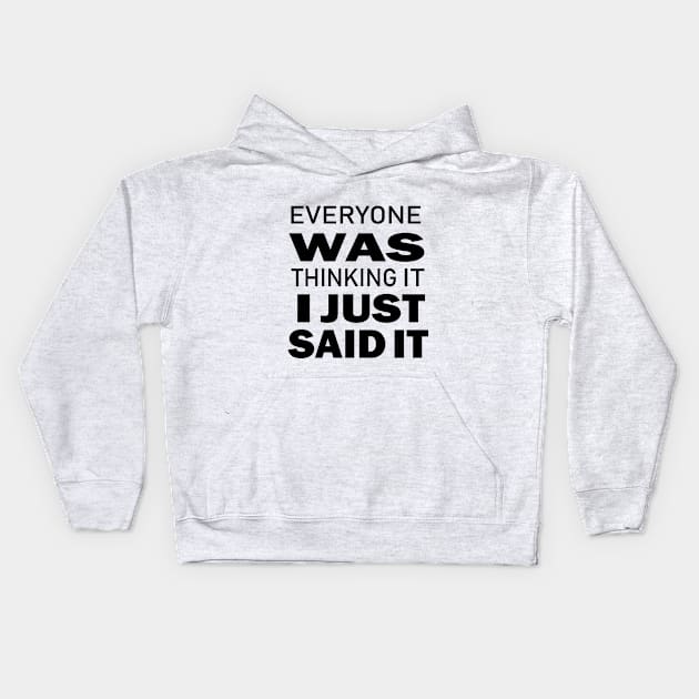Everyone Was Thinking It I Just Said It - Funny Saying - Sarcastic Quote Kids Hoodie by ELMAARIF